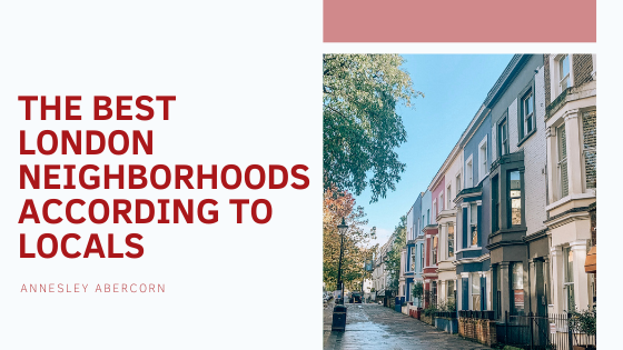 The Best London Neighborhoods According to Locals - Annesley Abercorn